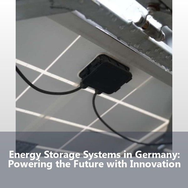 Energy Storage Systems in Germany: Powering the Future with Innovation